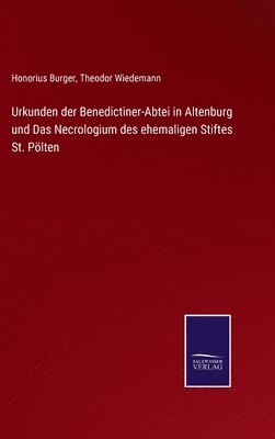 Theodor Wiedemann, Honorius Burger - Urkunden der Benedictiner-Abtei in Altenburg und Das Necrologium des ehemaligen Stiftes St. Pölten, Inbunden