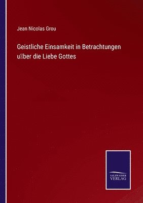 bokomslag Geistliche Einsamkeit in Betrachtungen uber die Liebe Gottes