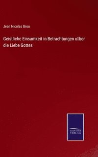 bokomslag Geistliche Einsamkeit in Betrachtungen ber die Liebe Gottes