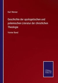bokomslag Geschichte der apologetischen und polemischen Literatur der christlichen Theologie