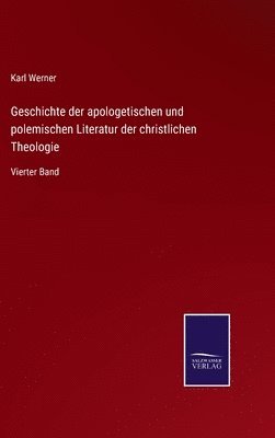 bokomslag Geschichte der apologetischen und polemischen Literatur der christlichen Theologie