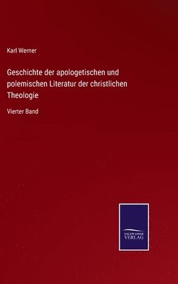 Geschichte der apologetischen und polemischen Literatur der christlichen Theologie 1