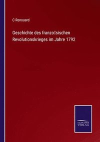bokomslag Geschichte des franzoesischen Revolutionskrieges im Jahre 1792
