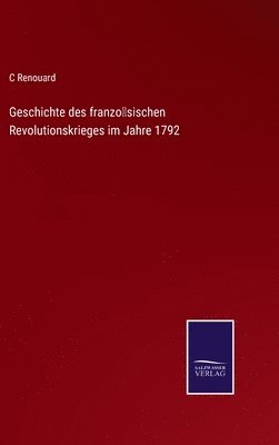 bokomslag Geschichte des franzsischen Revolutionskrieges im Jahre 1792
