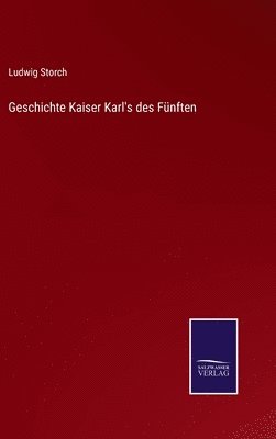 Geschichte Kaiser Karl's des Fnften 1