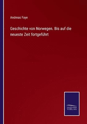 Andreas Faye - Geschichte von Norwegen. Bis auf die neueste Zeit fortgeführt, Häftad