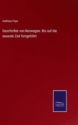 Andreas Faye - Geschichte von Norwegen. Bis auf die neueste Zeit fortgeführt, Inbunden