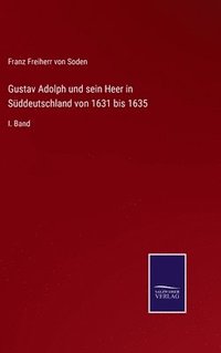 bokomslag Gustav Adolph und sein Heer in Sddeutschland von 1631 bis 1635