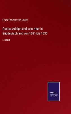 bokomslag Gustav Adolph und sein Heer in Sddeutschland von 1631 bis 1635