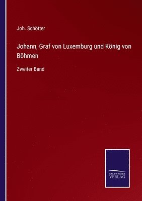 bokomslag Johann, Graf von Luxemburg und König von Böhmen