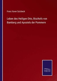 bokomslag Leben des Heiligen Otto, Bischofs von Bamberg und Apostels der Pommern