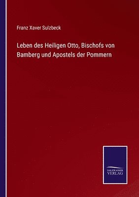 bokomslag Leben des Heiligen Otto, Bischofs von Bamberg und Apostels der Pommern