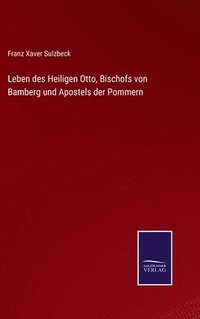 bokomslag Leben des Heiligen Otto, Bischofs von Bamberg und Apostels der Pommern