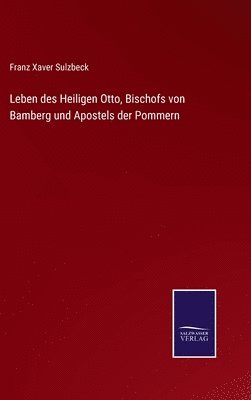 bokomslag Leben des Heiligen Otto, Bischofs von Bamberg und Apostels der Pommern