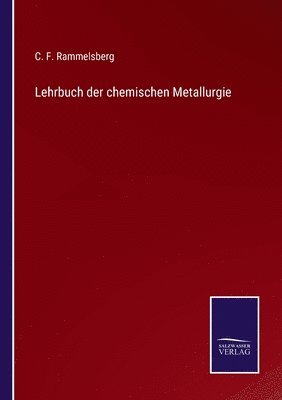 C F Rammelsberg, C. F. Rammelsberg - Lehrbuch der chemischen Metallurgie, Häftad