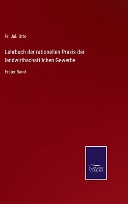 Lehrbuch der rationellen Praxis der landwirthschaftlichen Gewerbe 1