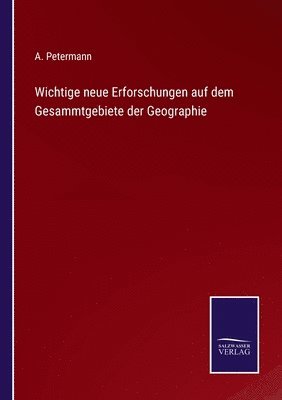 bokomslag Wichtige neue Erforschungen auf dem Gesammtgebiete der Geographie