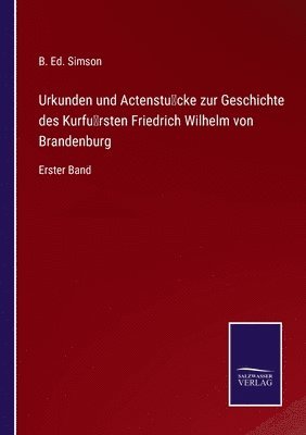 bokomslag Urkunden und Actenstücke zur Geschichte des Kurfürsten Friedrich Wilhelm von Brandenburg
