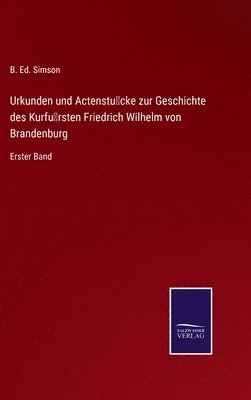 bokomslag Urkunden und Actenstcke zur Geschichte des Kurfrsten Friedrich Wilhelm von Brandenburg