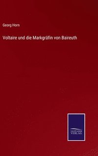 bokomslag Voltaire und die Markgrfin von Baireuth