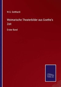 bokomslag Weimarische Theaterbilder aus Goethe's Zeit