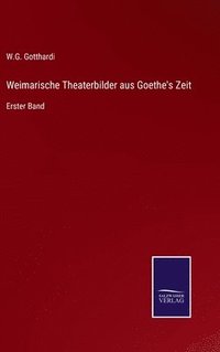 bokomslag Weimarische Theaterbilder aus Goethe's Zeit