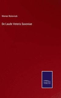 bokomslag De Laude Veteris Saxoniae