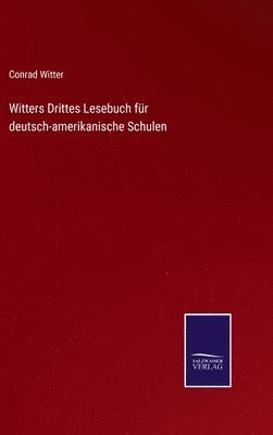 Witters Drittes Lesebuch fr deutsch-amerikanische Schulen 1