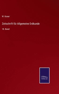 W Koner, W. Koner - Zeitschrift für Allgemeine Erdkunde, Inbunden