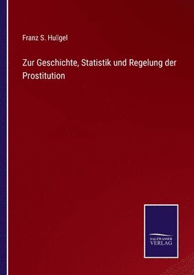 Zur Geschichte, Statistik und Regelung der Prostitution 1