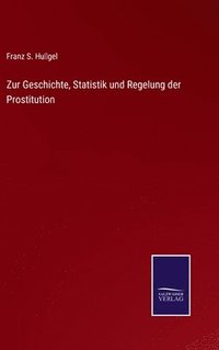 bokomslag Zur Geschichte, Statistik und Regelung der Prostitution