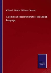bokomslag A Common-School Dictionary of the English Language