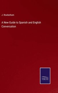 bokomslag A New Guide to Spanish and English Conversation