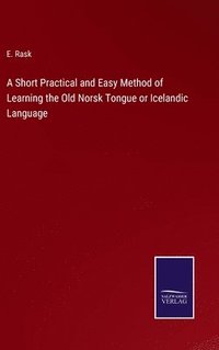 bokomslag A Short Practical and Easy Method of Learning the Old Norsk Tongue or Icelandic Language