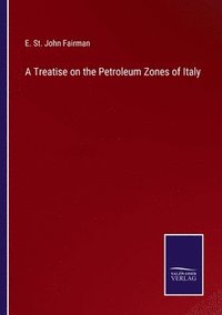 bokomslag Treatise on the Petroleum Zones of Italy