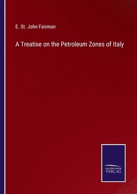 bokomslag A Treatise on the Petroleum Zones of Italy