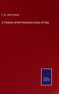 bokomslag Treatise on the Petroleum Zones of Italy
