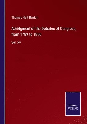 bokomslag Abridgment of the Debates of Congress, from 1789 to 1856