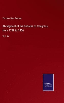 bokomslag Abridgment of the Debates of Congress, from 1789 to 1856