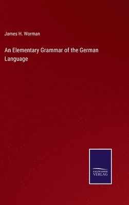 bokomslag An Elementary Grammar of the German Language