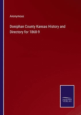 Doniphan County Kansas History and Directory for 1868-9 1