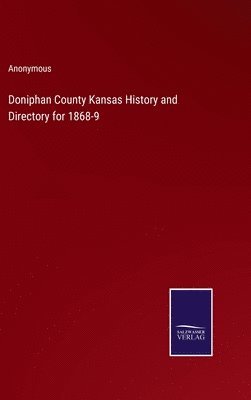 Doniphan County Kansas History and Directory for 1868-9 1