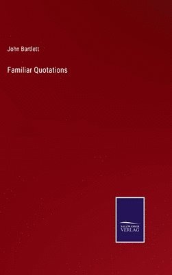 John Bartlett - Familiar Quotations, Inbunden