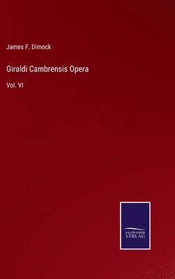 James F Dimock, James F. Dimock - Giraldi Cambrensis Opera, Inbunden