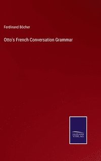 bokomslag Otto's French Conversation Grammar