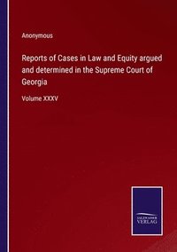 bokomslag Reports of Cases in Law and Equity argued and determined in the Supreme Court of Georgia