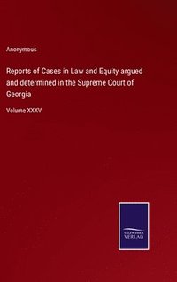 bokomslag Reports of Cases in Law and Equity argued and determined in the Supreme Court of Georgia