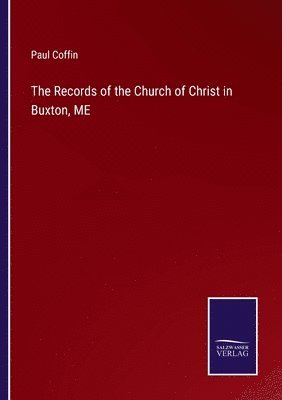 The Records of the Church of Christ in Buxton, ME 1