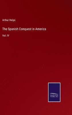 Arthur Helps - Spanish Conquest in America, Inbunden