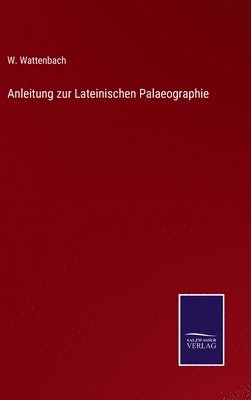 Anleitung zur Lateinischen Palaeographie 1